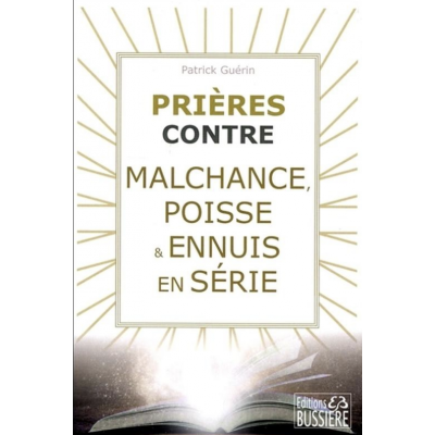 PRIÈRES CONTRE MALCHANCE, POISSE ET ENNUIS EN SÉRIE