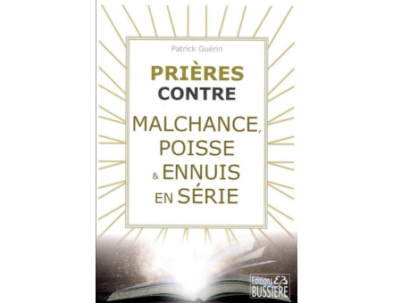 PRIÈRES CONTRE MALCHANCE, POISSE ET ENNUIS EN SÉRIE