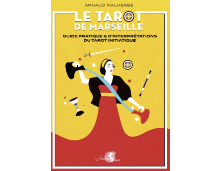 TAROT DE MARSEILLE - GUIDE PRATIQUE & INTERPRETATIONS DU TAROT INITIATIQUE