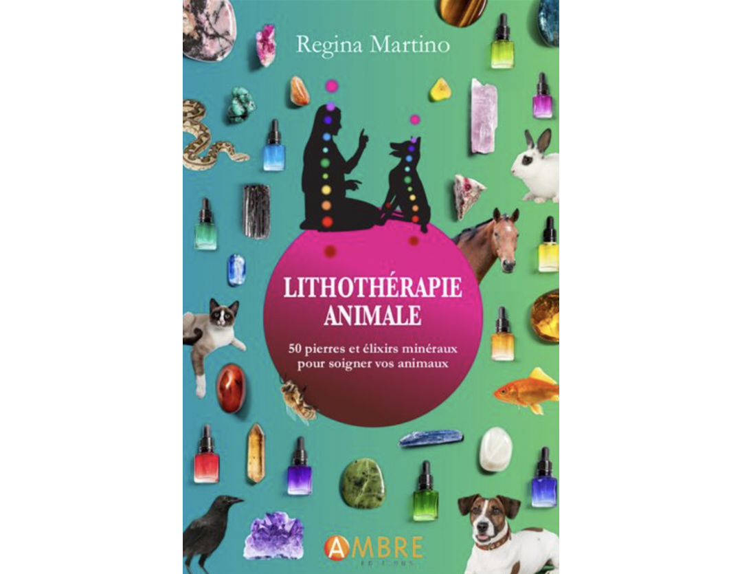 LITHOTHÉRAPIE ANIMALE - PIERRES ET ÉLIXIRS MINÉRAUX - RÉGINA MARTINO