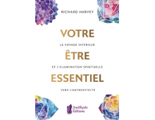 VOTRE ÊTRE ESSENTIEL - Le voyage intérieur et l'illumination spirituelle vers l'authenticité
