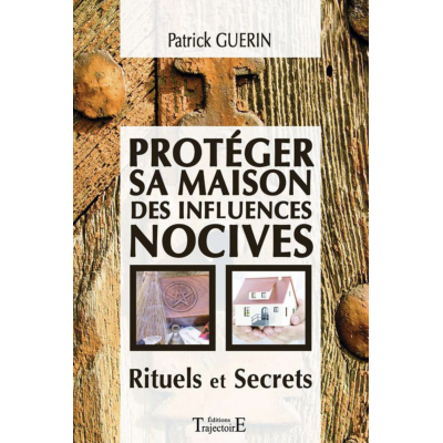 PROTÉGER SA MAISON DES INFLUENCES NOCIVES - RITUELS ET SECRETS