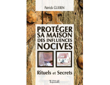 PROTÉGER SA MAISON DES INFLUENCES NOCIVES - RITUELS ET SECRETS