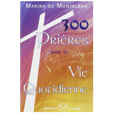 300 PRIÈRES POUR LA VIE QUOTIDIENNE