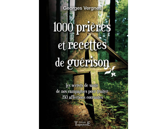 1000 PRIÈRES ET RECETTES DE GUÉRISON