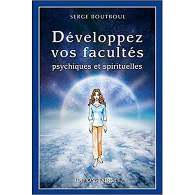 DEVELOPPEZ VOS FACULTES PSYCHIQUES ET SPIRITUELLES